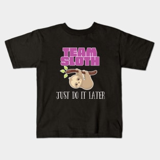 Sloth - Team Sloth Just Do It Later Kids T-Shirt